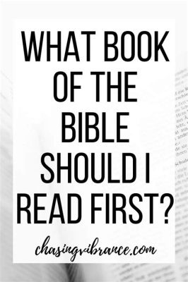 What Books of the Bible Should I Read First? A Multi-Layered Discussion